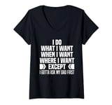 Womens I Do What When Where I Want Except I Gotta Ask My Dad First V-Neck T-Shirt