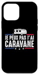 Coque pour iPhone 12 mini Je Peux Pas J'ai caravane camping-car camper campeur Drôle