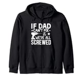 If dad cant fix it were Zip Hoodie