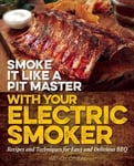 - Smoke It Like A Pit Master With Your Electric Smoker Recipes and Techniques for Easy Delicious Bok