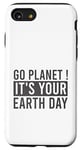 Coque pour iPhone SE (2020) / 7 / 8 Journée de la Terre : Go Planet It's Your Earth Day, anniversaire amusant, 22 avril