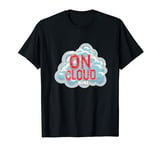 On cloud nine Costume for happy and lovely statement Fans T-Shirt