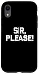 iPhone XR Sir, Please! - Funny Saying Sarcastic Cute Cool Novelty Case
