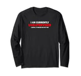 "I'M CURRENTLY UNSUPERVISED. IT FREAKS ME OUT TOO" Long Sleeve T-Shirt