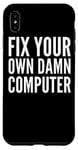 iPhone XS Max Fix Your Own Damn Computer - Funny Computer Technician Case