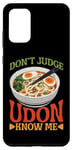 Galaxy S20+ Don't Judge Udon Know Me ---- Case