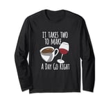 Coffee Lover It Takes Two To Make A Day Go Right Wine Lover Long Sleeve T-Shirt