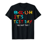 bruh it s test day you got this testing day teacher kids T-Shirt