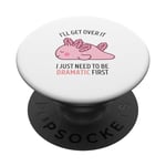 Bull I'll Get Over It I Just Need To Be Dramatic First PopSockets PopGrip Interchangeable