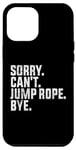 Coque pour iPhone 12 Pro Max Désolé, je ne peux pas sauter à la corde, au revoir Funny Jump Rope Lovers