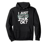 I Just Really Like Zouk Ok Pullover Hoodie