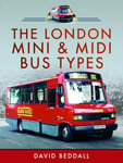 David Beddall - The London Mini and Midi Bus Types Bok