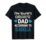 The World's Greatest DaD According To Isabella Father's Day T-Shirt