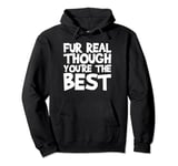 Fur Real Though You're The Best Shirt Dog Lover Pullover Hoodie