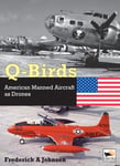 Frederick A Johnsen - Q-Birds The Impact of American Manned Aircraft as Drones Bok