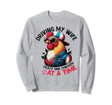 Driving my wife crazy one chicken at a time Chicken Lover Sweatshirt