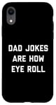 Coque pour iPhone XR Dad Jokes Are How Eye Roll Cadeau amusant pour la fête des pères