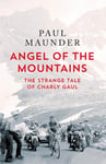 Paul Maunder - Angel of the Mountains The Strange Tale Charly Gaul, Winner 1958 Tour de France Bok