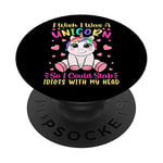 I Wish I Was A Unicorn So I Could Stab Idiots With My Head PopSockets Swappable PopGrip