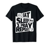 EAT SLEEP Pray Religious REPEAT Funny Pray Religious Funny H T-Shirt