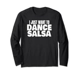 Salsa Dancing Latin Salsa Dancer I Just Want To Dance Salsa Long Sleeve T-Shirt