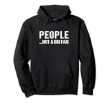 People Not A Big Fan of Funny Gift for Antisocial Friend Pullover Hoodie