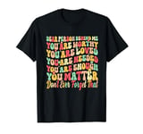 Dear Person Behind Me You Are Worthy Loved Needed Enough T-Shirt