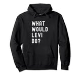 What Would Levi Do? Pullover Hoodie