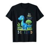 In a World Where You Can Be Anything Be kind Dinosaur T Rex T-Shirt