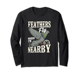Feathers Fly When I'm Nearby Pigeon Shooting Long Sleeve T-Shirt