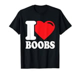 I Love Boobs. I Love Big Boobs. Funny Boobies T-Shirt