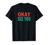 Okay See You Kim Convenience Store Saying Funny Quote T-Shirt