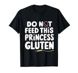 Do Not Feed This Princess Gluten T-Shirt