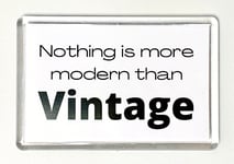 Slogan Fridge Magnet - Collector Gift - THERE'S NOTHING MORE MODERN THAN VINTAGE
