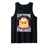 Pancake Maker Food Lover The Best Moms Make Pancakes Tank Top