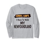Sorry I Can't I Have To Walk My Newfoundland Funny Excuse Long Sleeve T-Shirt