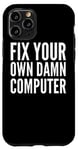 iPhone 11 Pro Fix Your Own Damn Computer - Funny Computer Technician Case