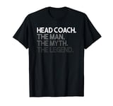 Head Coach The Man Myth Legend Gift T-Shirt