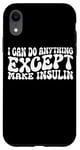 Coque pour iPhone XR I Can Do Anything Except Make Insulin |---