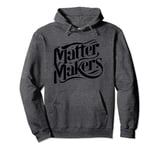 Matter Makers - Making a Difference, One at a Time Pullover Hoodie