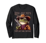 Funny You Just Yee'd Your Last Haw Partner Cowboy Frog Meme Long Sleeve T-Shirt