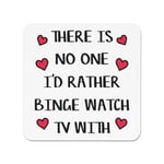 There Is No One I'd Rather Binge Watch TV With Fridge Magnet Valentines Wife