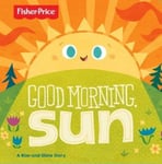 Scholastic Australia Good Morning, Sun Board Book (Fisher Price)
