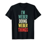 I'M Weber Doing Weber Things First Name Weber T-Shirt