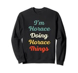 I'M Horace Doing Horace Things Personalized Fun Name Horace Sweatshirt