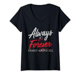 Womens Always And Forever Family Above All Funny Qoute for you V-Neck T-Shirt