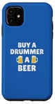 Coque pour iPhone 11 Batteur | Slogan « Buy a Drummer a Beer Fun Celebration »