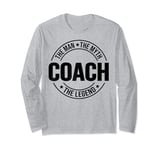 Coach The Man The Myth The Legend Coaches Lover Long Sleeve T-Shirt