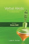Verbal Aikido - Green Belt: The art of directing verbal attacks to a balanced outcome
