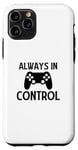 Coque pour iPhone 11 Pro Always in Control - Joueur de jeu vidéo amusant